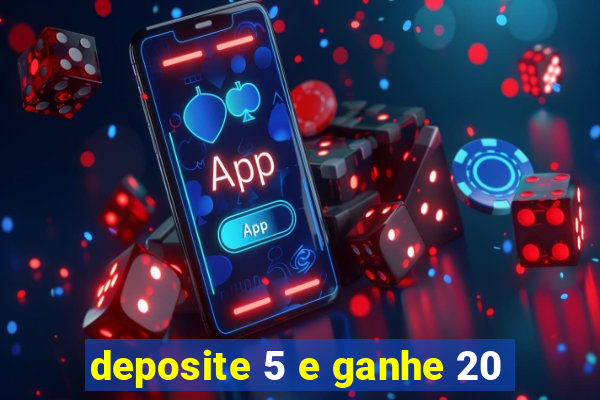 deposite 5 e ganhe 20